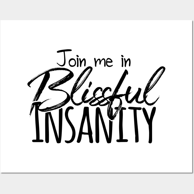 Blissful Insanity Wall Art by StillInBeta